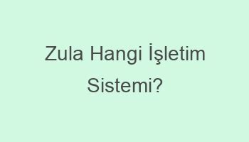 Zula Hangi İşletim Sistemi?
